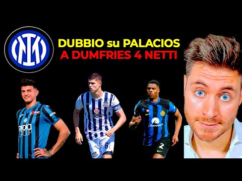 INTER MERCATO: DUMFRIES, PALACIOS e un DISSING finale...