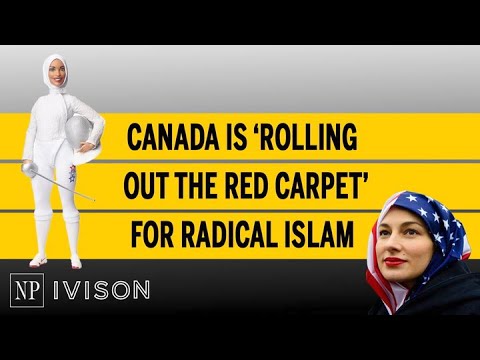 Canada is ‘rolling out the red carpet’ for radical Islam