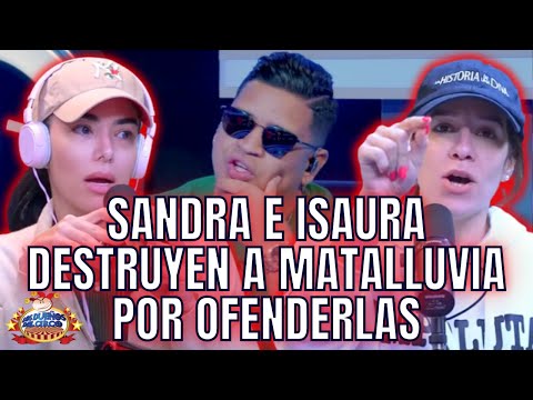 SANDRA E ISAURA DESTRUYEN A MATALLUVIA POR ATAQUES Y OFENSAS