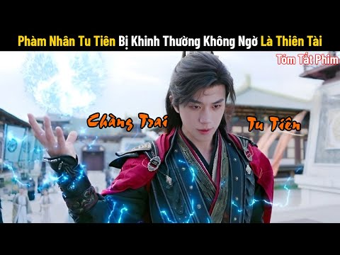 Review Phim: Phàm Nhân Tu Tiên Bị Khinh Thường Không Ngờ Là Thiên Tài | Phim Cổ Trang Trung Quốc