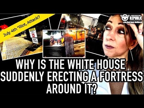 Why Is The White House Suddenly Erecting a Fortress Around It? Is Something Bad Happening July 4th?