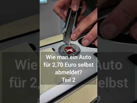 Wie man ein Auto für 2,70 Euro selbst abmeldet? Teil 2
