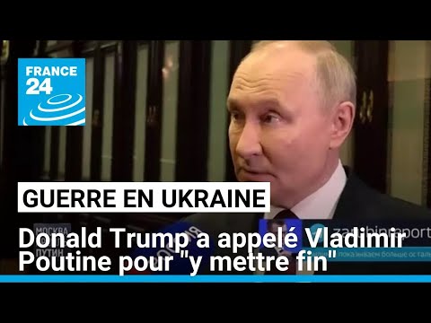 Guerre en Ukraine : Donald Trump a appelé Vladimir Poutine pour "y mettre fin" • FRANCE 24