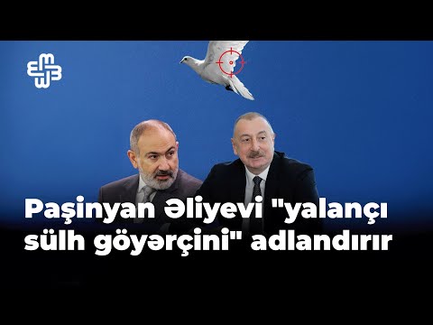 "Təxribata getməyəcəyik" deyən Paşinyanı Əliyev "yalançı sülh göyərçini" adlandırır