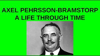 Axel Pehrsson-Bramstorp: A Life Through Time