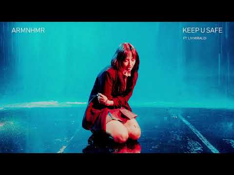 ARMNHMR - Keep U Safe (feat. Liv Miraldi)