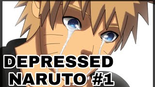 Depressed Naruto {Part 1} I Can't...