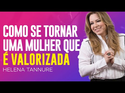 Helena Tannure | COMO SE TORNAR UMA MULHER DE VALOR