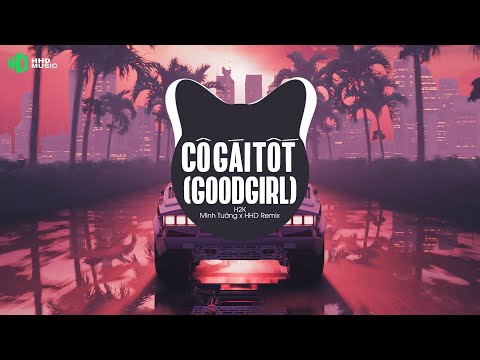 CÔ GÁI TỐT - GOODGIRL - H2K (MT REMIX) | Good Girl Trái Tim Rung Động, Food Girl Bé Như Con Nhộng