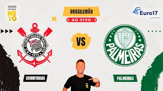 Corinthians x Palmeiras | AO VIVO | Campeonato Brasileiro 2025 | Rádio Craque Neto