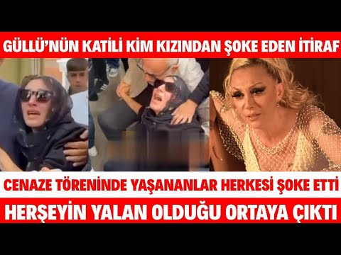 GÜLLÜ'NÜN KATİLİ HERKESİ ŞOKE ETTİ CENAZE TÖRENİNDE YAŞANANLAR ORTAYA ÇIKTI HERKESE YALAN SÖYLENDİ