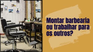 Montar barbearia ou trabalhar para os outros?  #barber #barbearia #barbershop