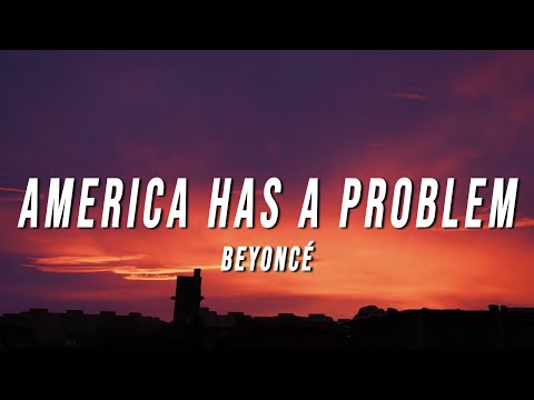 Beyoncé - AMERICA HAS A PROBLEM (Lyrics)