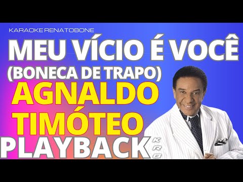 MEU VÍCIO É VOCÊ (BONECA DE TRAPO) – AGNALDO TIMÓTEO – PLAYBACK DEMONSTRAÇÃO