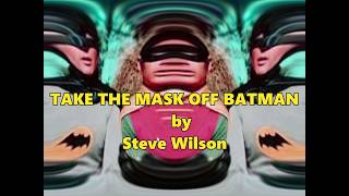 Take the Mask off Batman