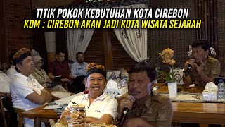 WALIKOTA CIREBON PAPARKAN TITIK POKOK KEBUTUHAN | KDM : CIREBON AKAN JADI KOTA WISATA SEJARAH