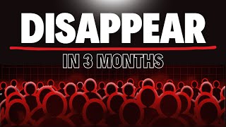 How to Disappear and Transform Yourself - In 3 Months