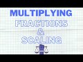 Understanding Scaling and Multiplying Fractions