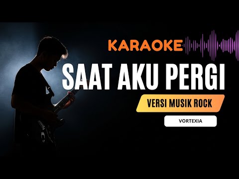 Saat Aku Pergi – Vortexia | Karaoke Rock Full Lirik Tanpa Vokal