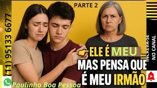 PARTE 2- ELA CRIOU O FILHO COMO IRMÃO... ATÉ QUE O AMOR MUDOU TUDO.
