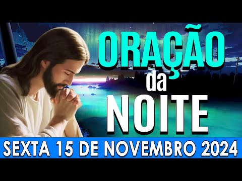 🌙ORAÇÃO DA NOITE DE HOJE Sexta, 15 DE NOVEMBRO DE 2024 | CURA E LIBERTAÇÃO