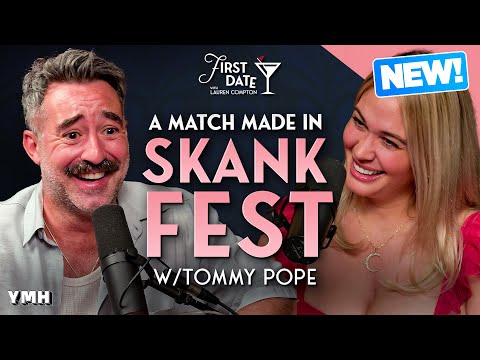 A Match Made in Skankfest w/ Tommy Pope | First Date with Lauren Compton
