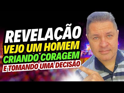 REVELAÇÃO URGENTE🚨VEJO um HOMEM criando CORAGEM😎e tomando uma DECISÃO que ENVOLVE você😍