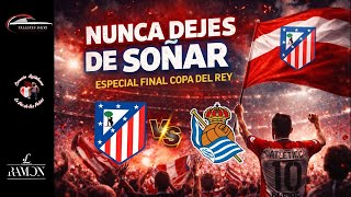 NUNCA DEJES DE SOÑAR. Especial Final Copa Del Rey
