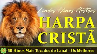 Hinos Da Harpa Cristã - 50 Hinos Mais Tocados do Canal - Os Melhores (seleção especial)