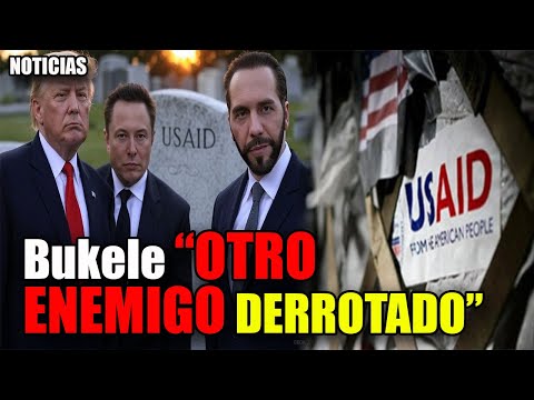 🔴 Bukele "OTRO ENEMIGO ES DERROTADO" USAID lo que hay detrás