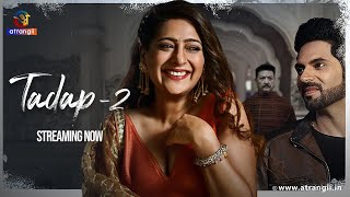 Tadap - 02 | Ek Adhoori Prem Kahani | Streaming Now | Exclusively On Atrangii App