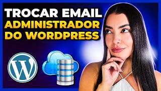 Como Trocar o EMAIL ADMINISTRADOR do WordPress pelo Banco de Dados [Rápido e Fácil]