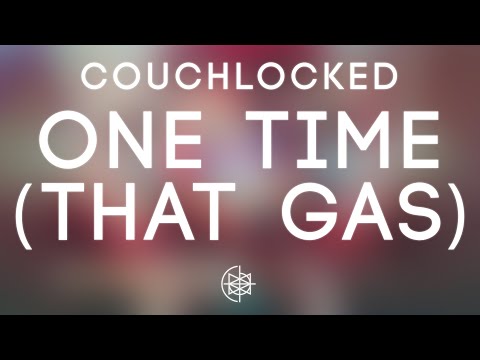 CouchLocked - One Time (That Gas)