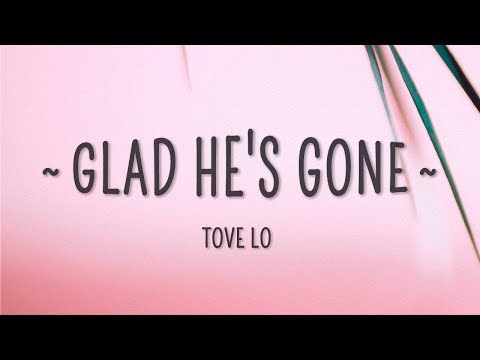 Tove Lo - Glad He's Gone (Lyrics)