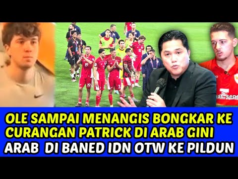 OLE SAMPE NANGIS BONGKAR PATRICK DISUAP ARAB BEGINI❗ERICK PROSES CEPAT TINDAKAN INI