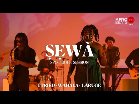 Ṣẹwà - I Tried • Wahala • Láruge | Afrobeats Central Spotlight Session