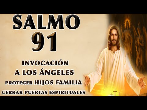 SALMO 91 INVOCACIÓN A LOS ÁNGELES PARA PROTEGER HIJOS FAMILIA Y CERRAR PUERTAS ESPIRITUALES