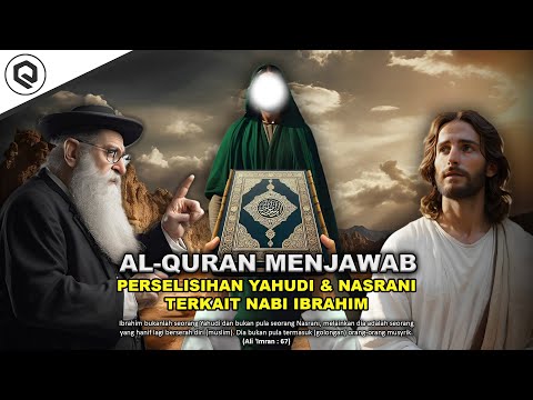 Al-Quran Tuntaskan Perdebatan Sengit Yahudi & Nasrani Terkait Nabi Ibrahim