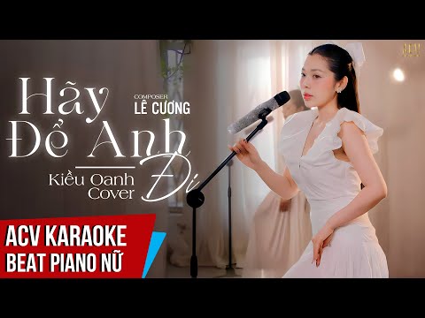 KARAOKE | Hãy Để Anh Đi – Kiều Oanh Cover | Beat Piano Tone Nữ Chuẩn Dễ Hát