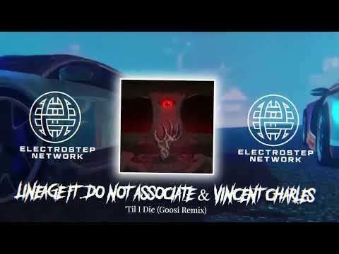 Lineage Feat. Do Not Associate & Vincent Charles - 'Til I Die (Goosi Remix) [Electrostep PREMIERE]