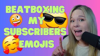 BEATBOXING MY SUBSCRIBERS EMOJIS!