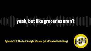Episode 312: The Last Straight Woman (with Phoebe Maltz Bovy) | Blocked and Reported