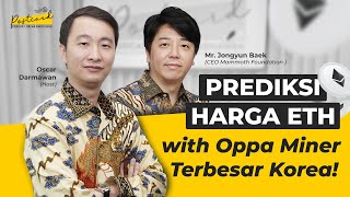 Prediksi Harga Ethereum with Oppa Miner Terbesar Korea Jongyun Baek-Postcard Podcast Oscar Darmawan