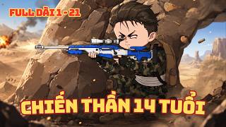 [ Full Dài 1 - 21 ] Chiến Thần 14 Tuổi