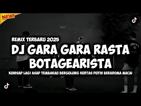 DJ GARA GARA RASTA - BOTAGEARISTA || KUHISAP LAGI ASAP TEMBAKAU (REMIX TERBARU 2025)