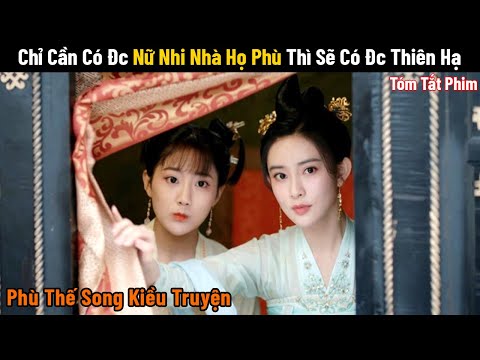 Review Phim: Tương Truyền Chỉ Cần Có Đc Nữ Nhi Nhà Họ Phù Thì Sẽ Có Đc Thiên Hạ || Phim Cổ Trang