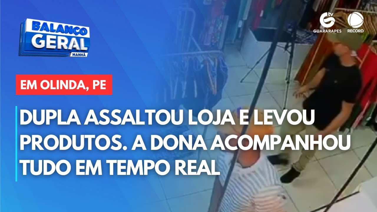 Dupla assaltou loja e levou produtos. A dona acompanhou tudo em tempo real