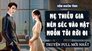 [Truyện Audio] Mẹ Thiếu Gia Ném Séc Vào Mặt Muốn Tôi Rời Đi | Hẻm Ngôn Tình