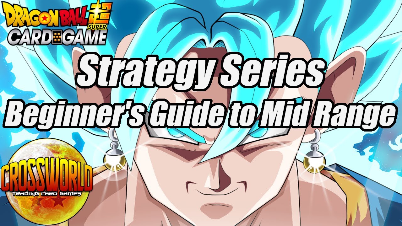 Strategy Series - Beginner's Guide to Mid Range - Dragon Ball Super Card Game