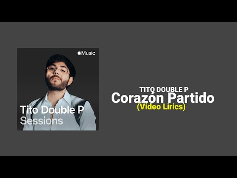 corazón Partido (Apple Music Sessions) Tito Double P (Video Lyrics)